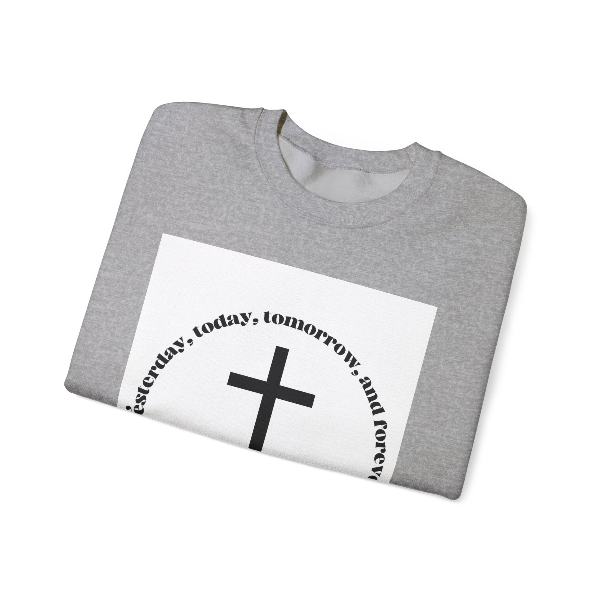 Christian Cross Crewneck Sweatshirt — “Yesterday, today, tomorrow, and forever” Inspirational Pullover