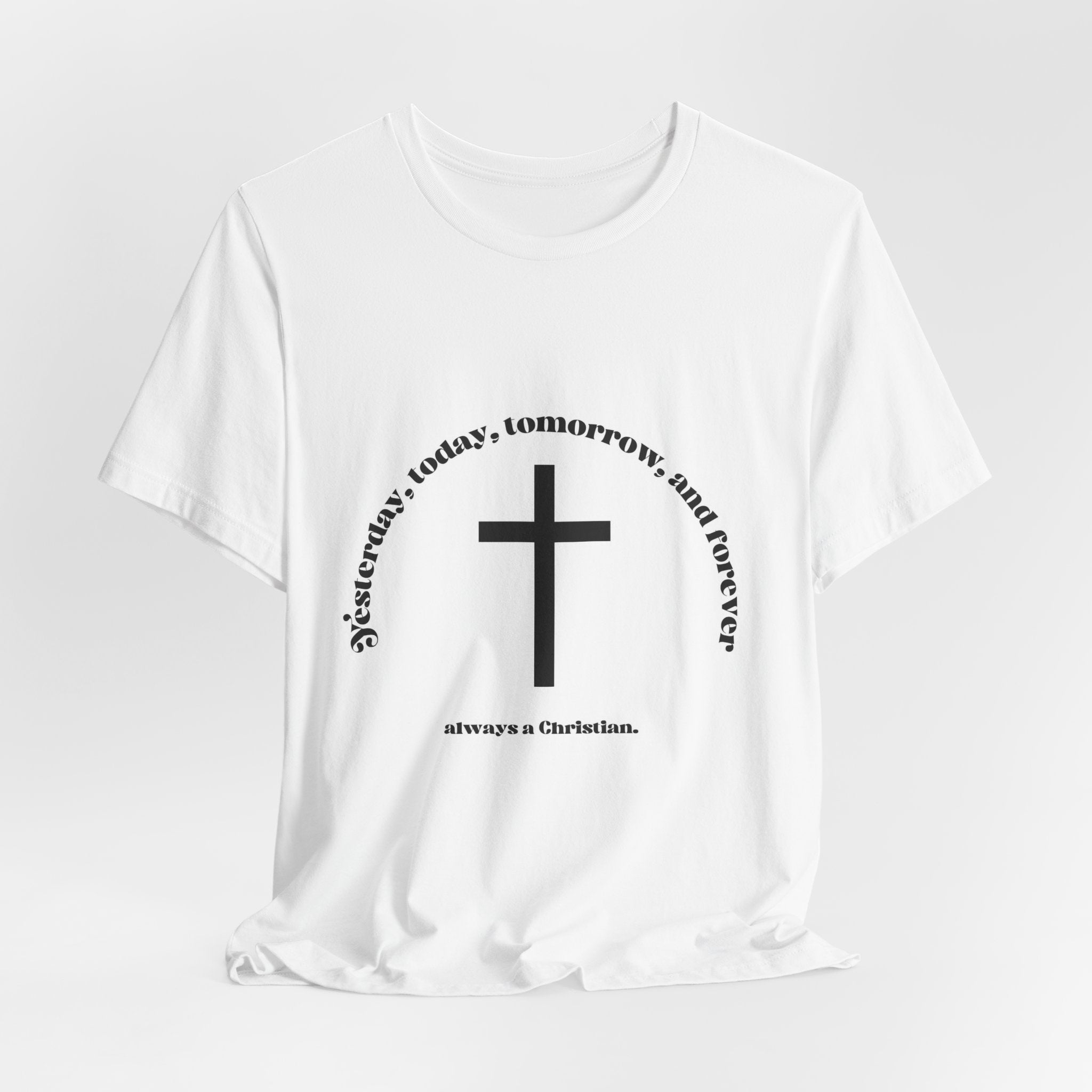 Christian Cross T‑Shirt — "Yesterday, Today, Tomorrow, and Forever" Faith Tee