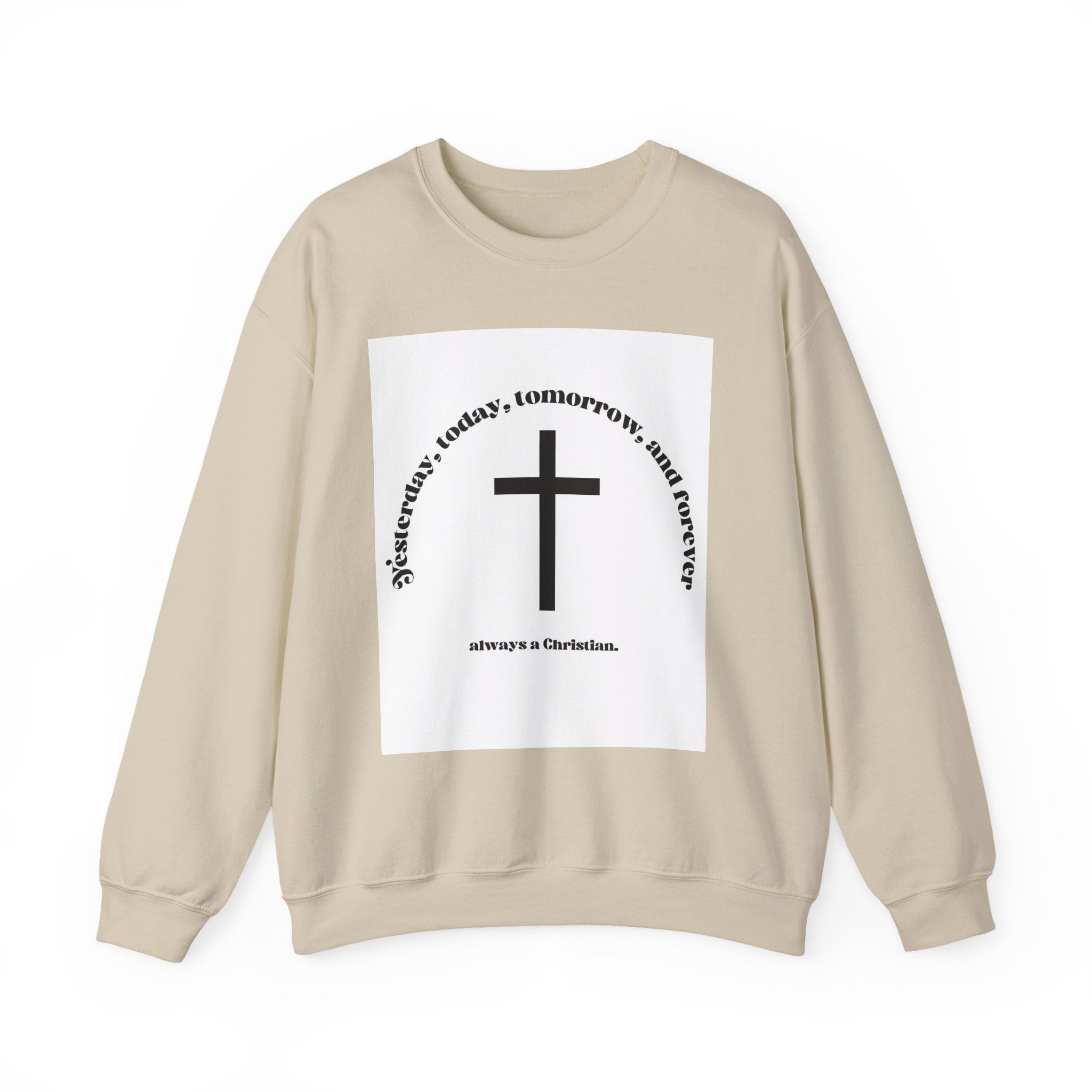 Christian Cross Crewneck Sweatshirt — “Yesterday, today, tomorrow, and forever” Inspirational Pullover