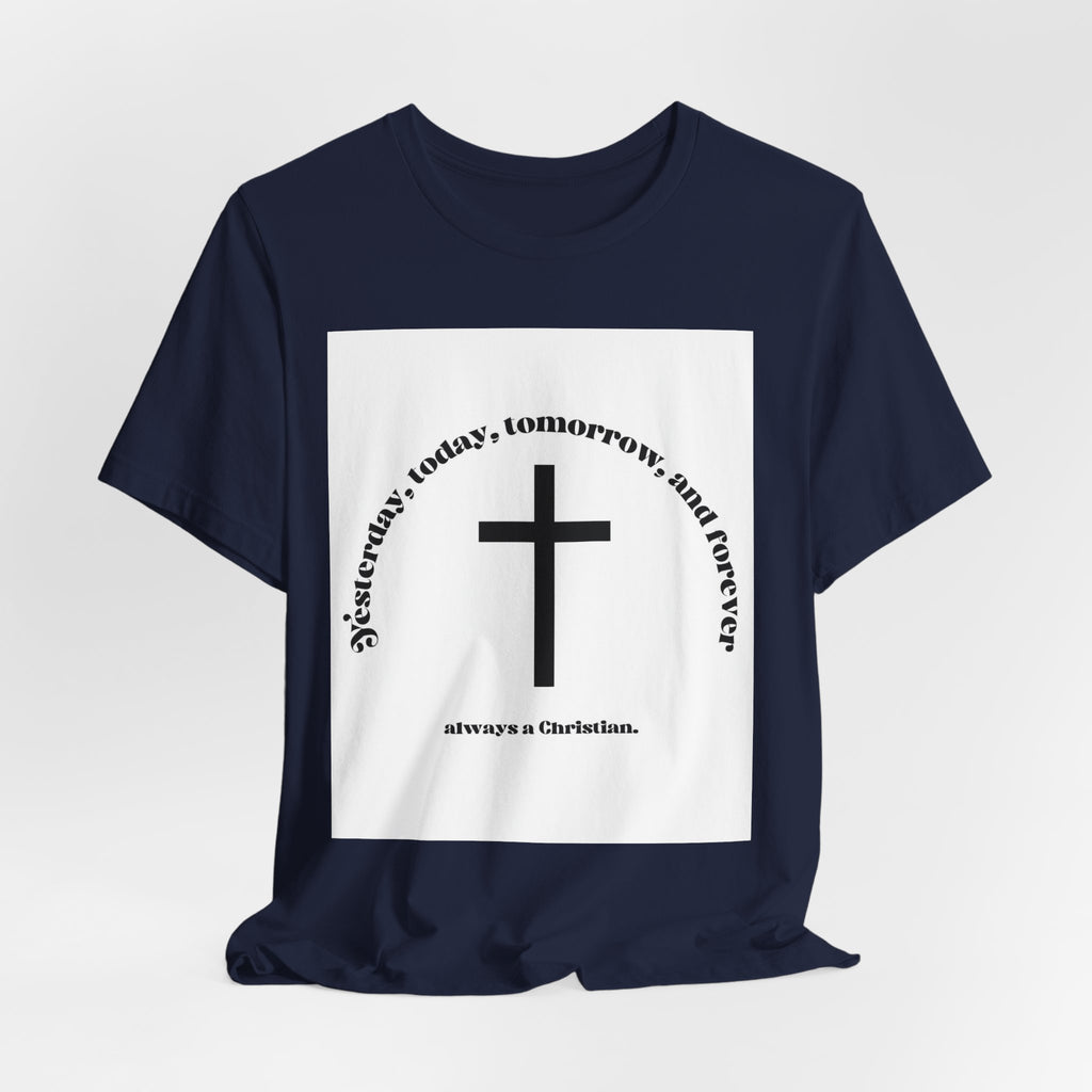 Christian Cross T‑Shirt — "Yesterday, Today, Tomorrow, and Forever" Faith Tee