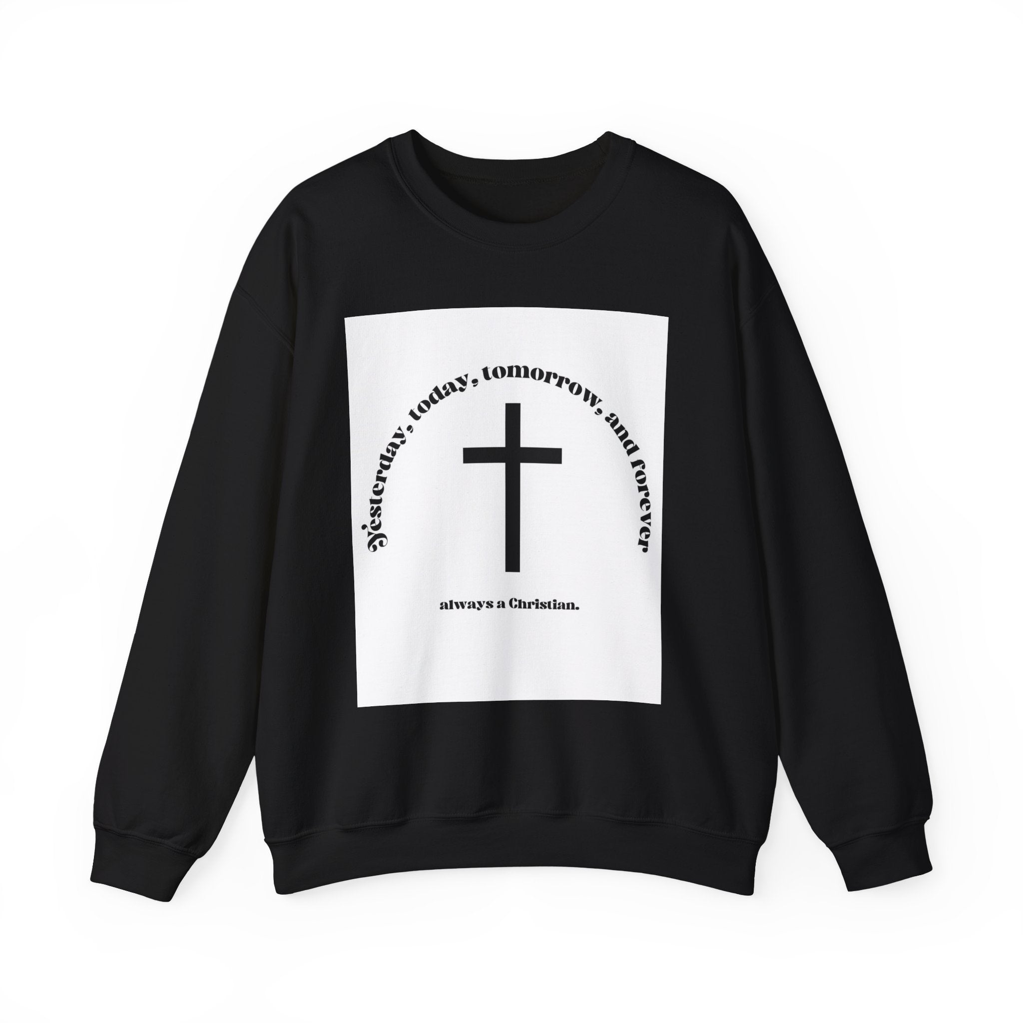 Christian Cross Crewneck Sweatshirt — “Yesterday, today, tomorrow, and forever” Inspirational Pullover