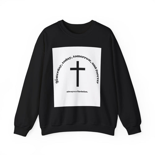 Christian Cross Crewneck Sweatshirt — “Yesterday, today, tomorrow, and forever” Inspirational Pullover