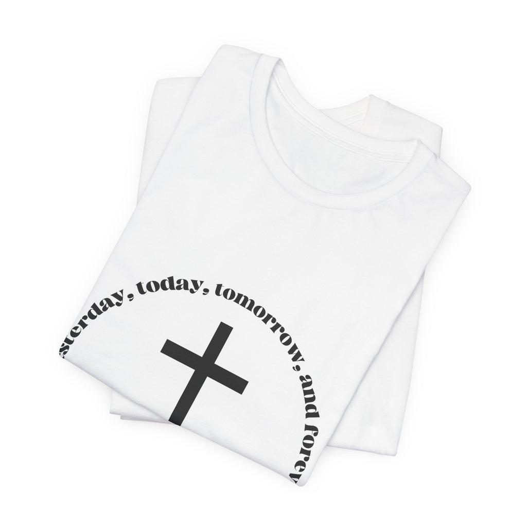 Christian Cross T‑Shirt — "Yesterday, Today, Tomorrow, and Forever" Faith Tee
