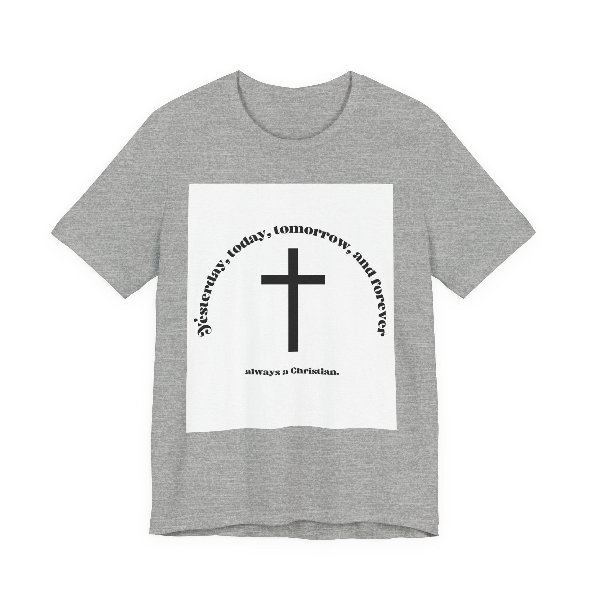 Christian Cross T‑Shirt — "Yesterday, Today, Tomorrow, and Forever" Faith Tee