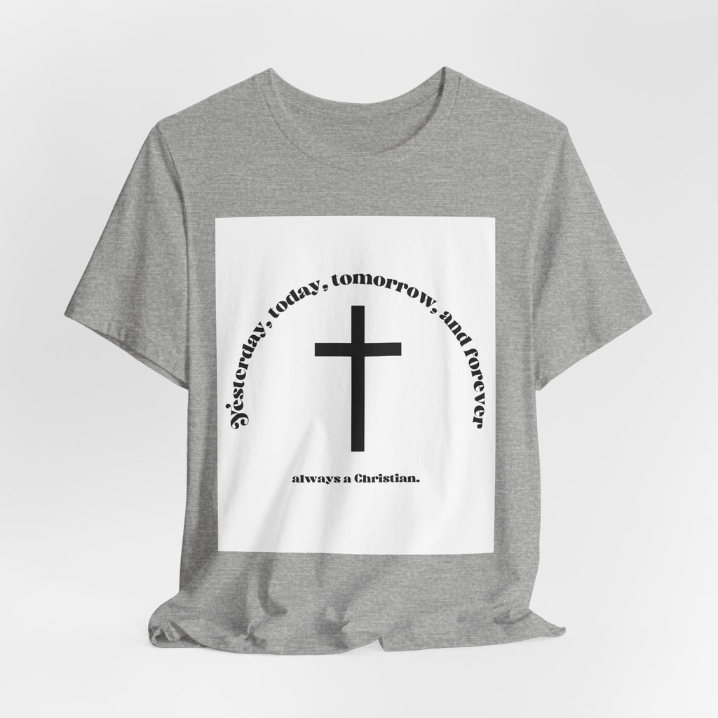 Christian Cross T‑Shirt — "Yesterday, Today, Tomorrow, and Forever" Faith Tee