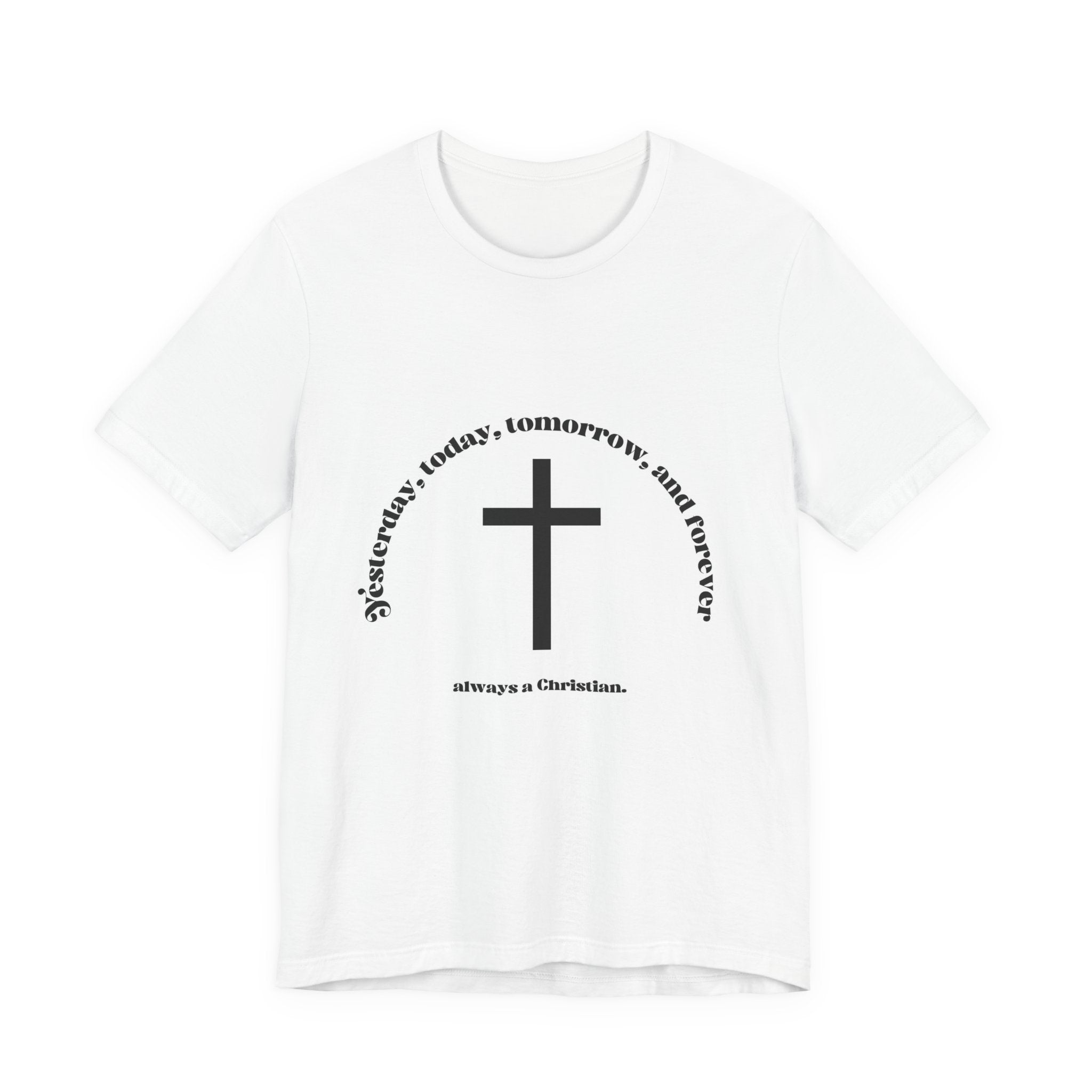 Christian Cross T‑Shirt — "Yesterday, Today, Tomorrow, and Forever" Faith Tee