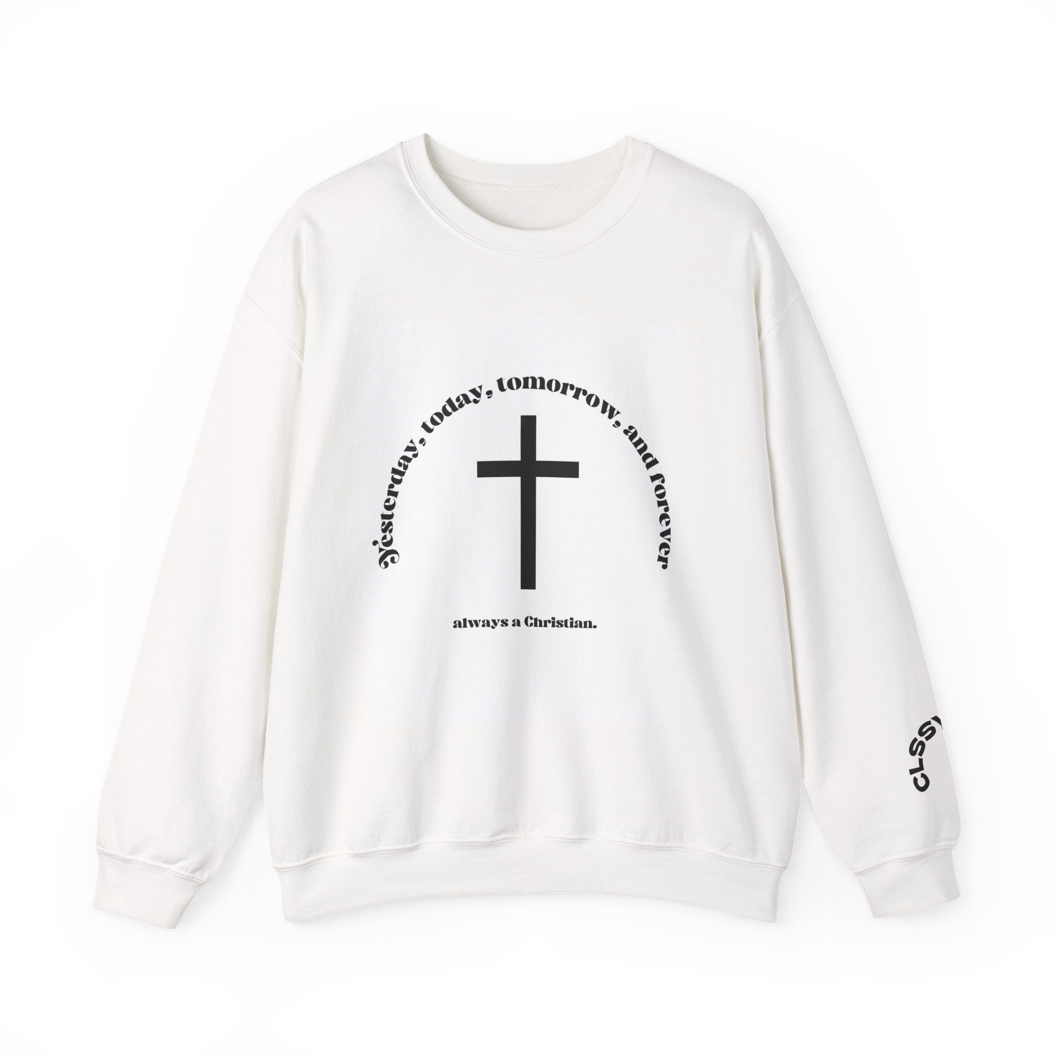 Christian Cross Crewneck Sweatshirt – "Yesterday, Today, Tomorrow and Forever"