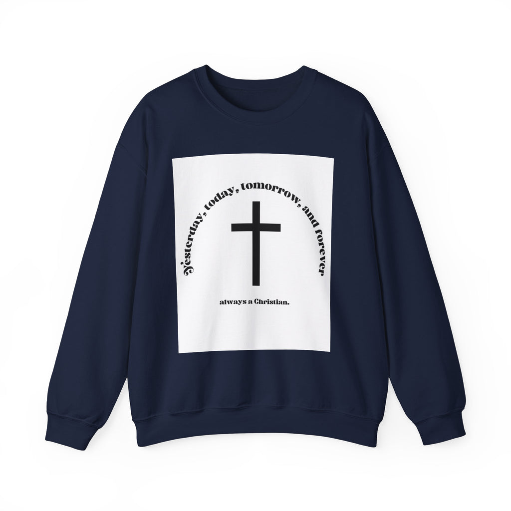 Christian Cross Crewneck Sweatshirt — “Yesterday, today, tomorrow, and forever” Inspirational Pullover