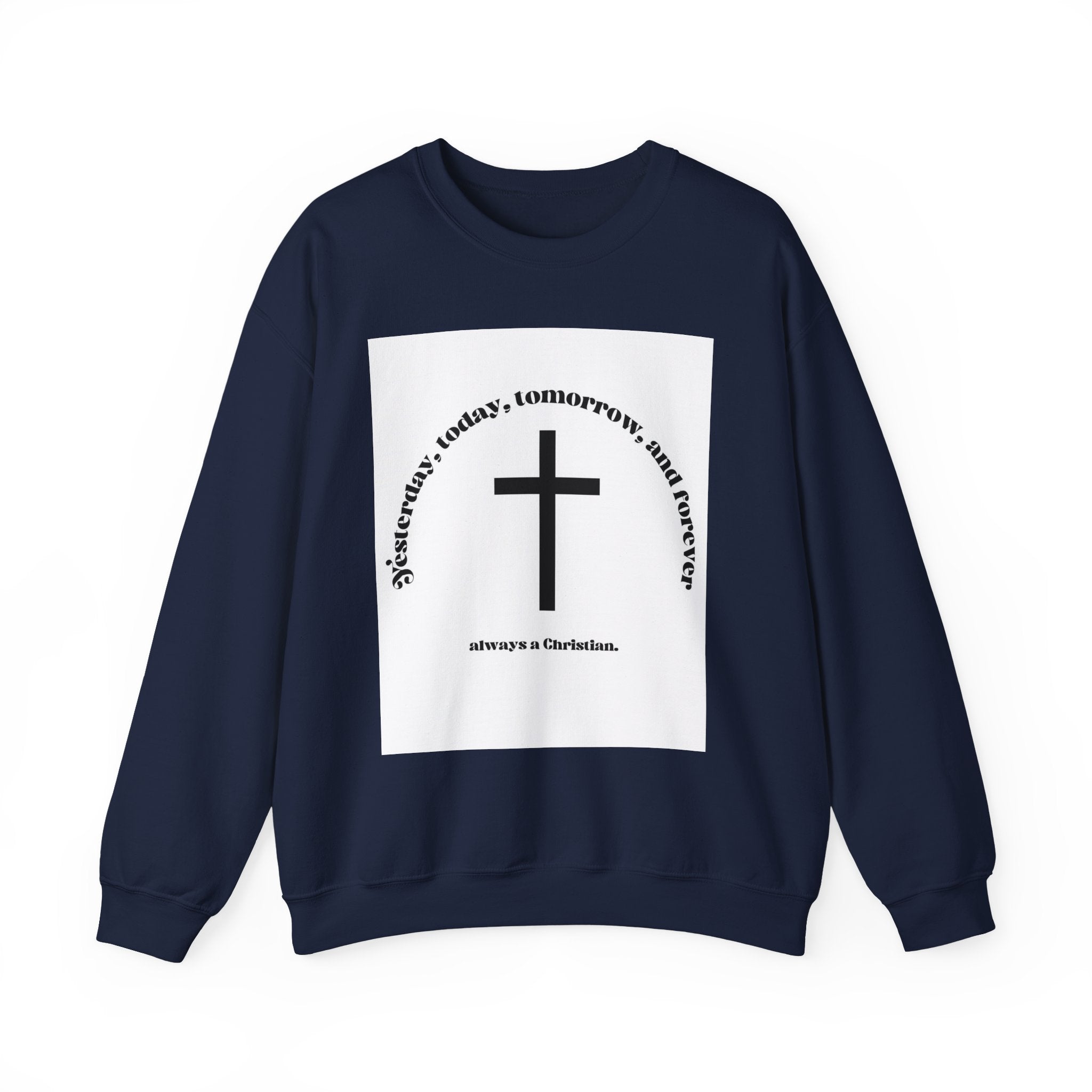Christian Cross Crewneck Sweatshirt — “Yesterday, today, tomorrow, and forever” Inspirational Pullover