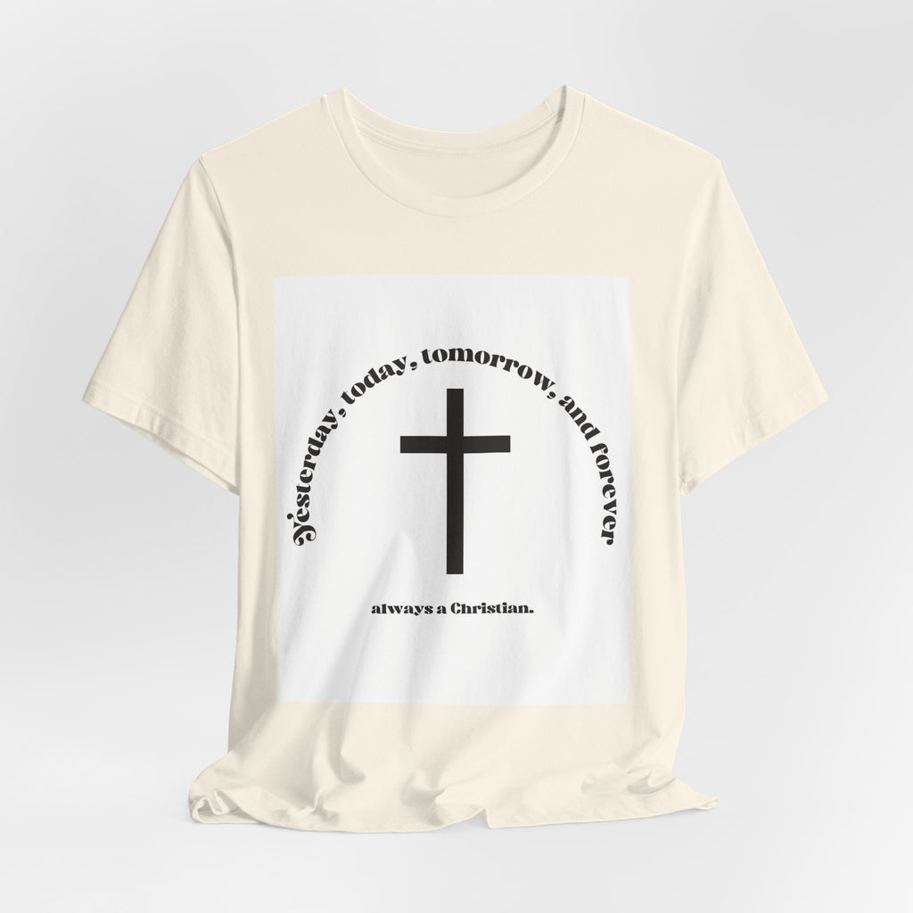 Christian Cross T‑Shirt — "Yesterday, Today, Tomorrow, and Forever" Faith Tee