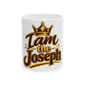 I Am the Joseph Ceramic Mug — Personalized 'I Am the Joseph' Crown Coffee Cup (11oz & 15oz)