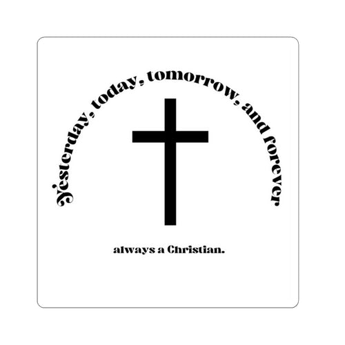Christian Cross Sticker — "Yesterday, Today, Tomorrow, and Forever" Faith Vinyl Kiss-Cut
