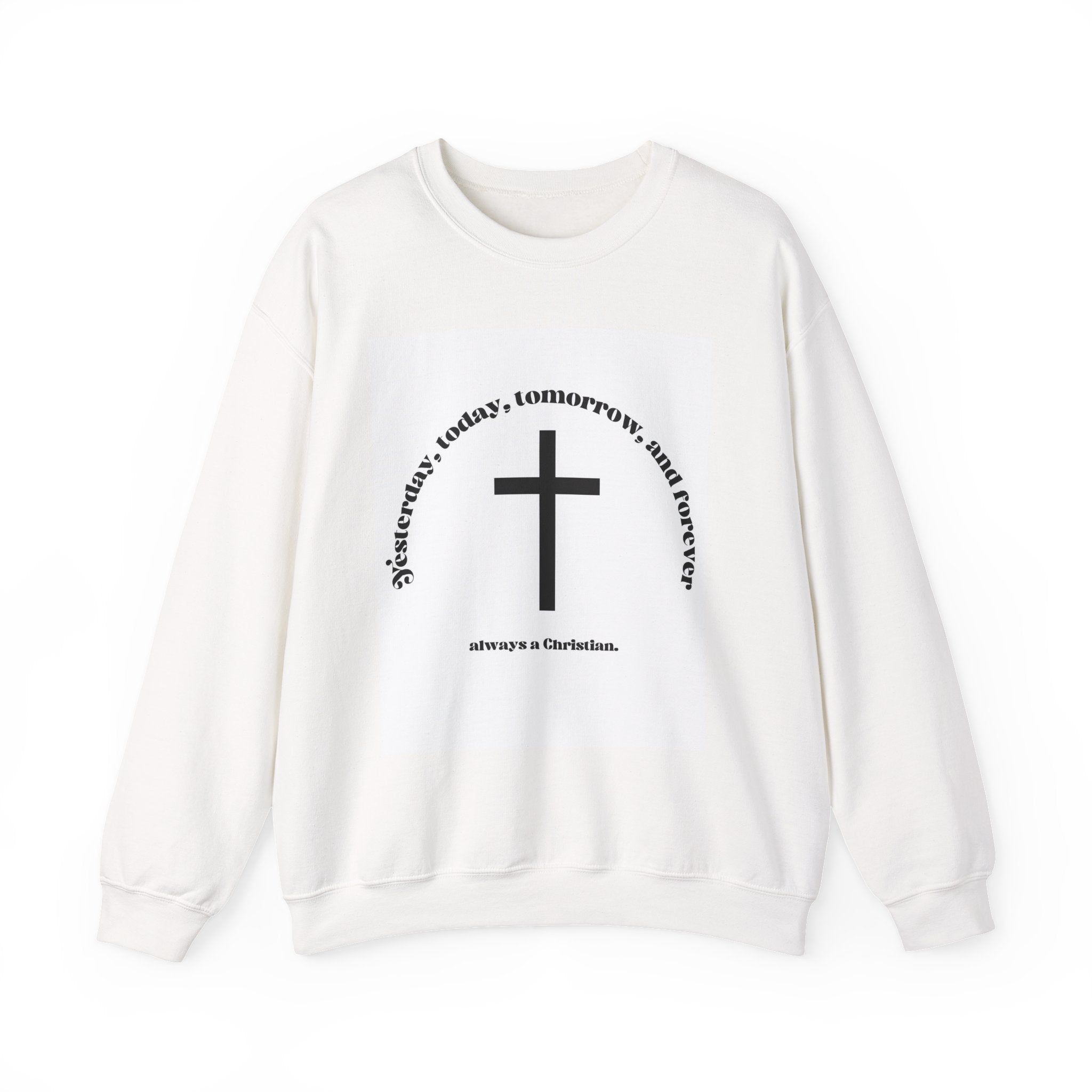 Christian Cross Crewneck Sweatshirt — “Yesterday, today, tomorrow, and forever” Inspirational Pullover